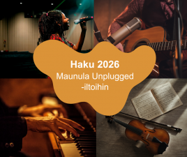 Kuvassa teksti jossa lukee Haku 2026 Maunula Unplugged -iltoihin. Taustalla neljä valokuvaa, joissa on laulaja, kitarasta lähikuva, pianon soittaja sekä viulu nuotteineen lattialla